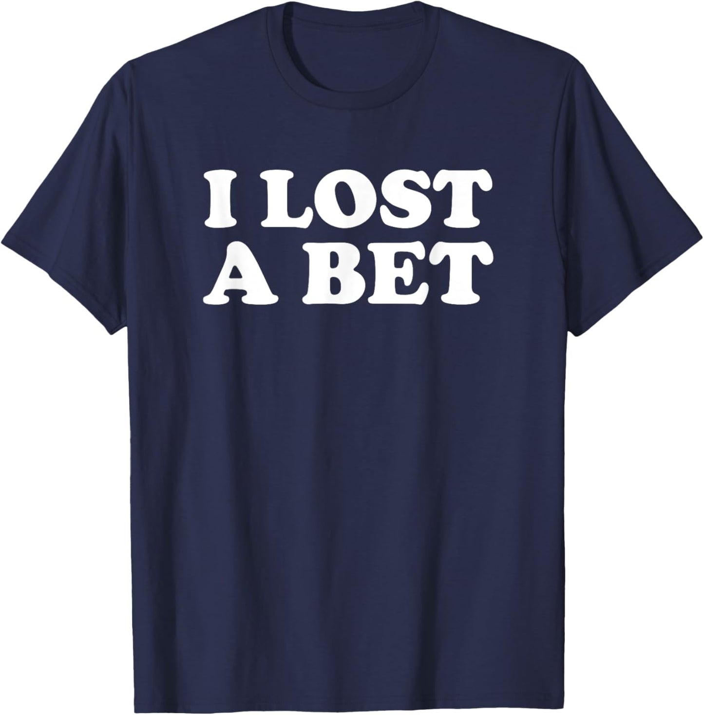 I Lost A Bet T-Shirt - T-Shirt | Navy