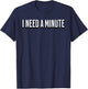 I Need a Minute T-Shirt - T-Shirt | Navy