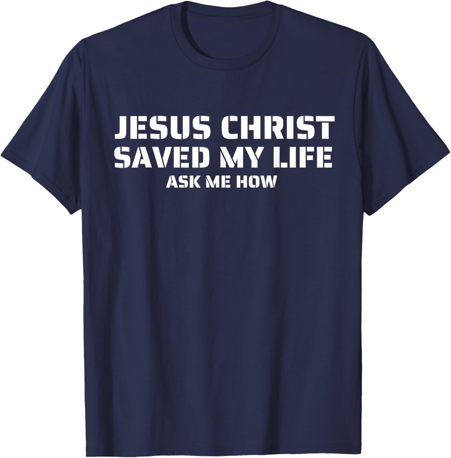 Jesus Christ Saved My Life Ask Me How Adult Kids Toddler T-Shirt - T-Shirt | Navy