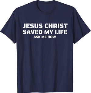 Jesus Christ Saved My Life Ask Me How Adult Kids Toddler T-Shirt - T-Shirt | Navy