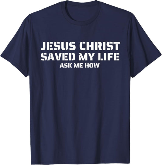 Jesus Christ Saved My Life Ask Me How Adult Kids Toddler T-Shirt - T-Shirt | Navy