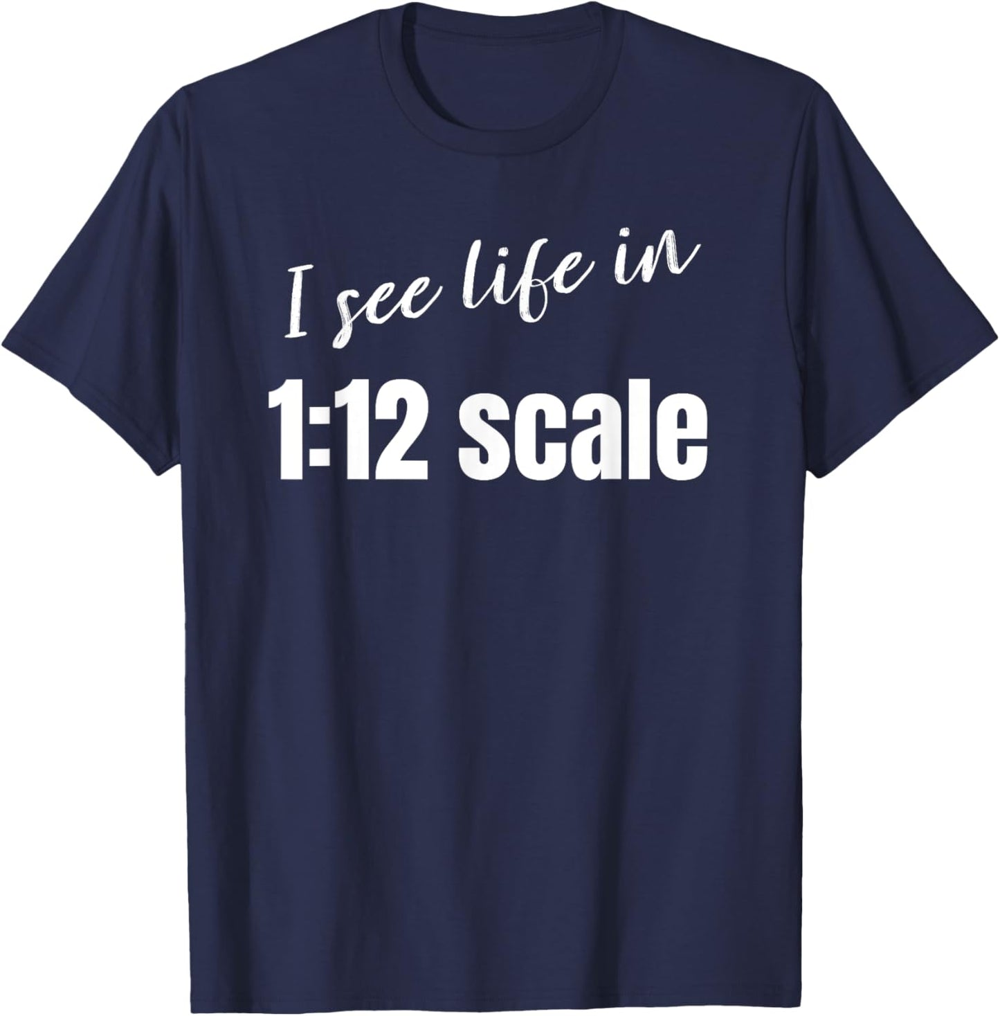 I see life in 1:12 scale Miniaturist Dollhouse Miniature T-Shirt - T-Shirt | Navy