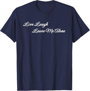 Live Laugh Leave Me Alone Funny Simple Quote T-Shirt - T-Shirt | Navy