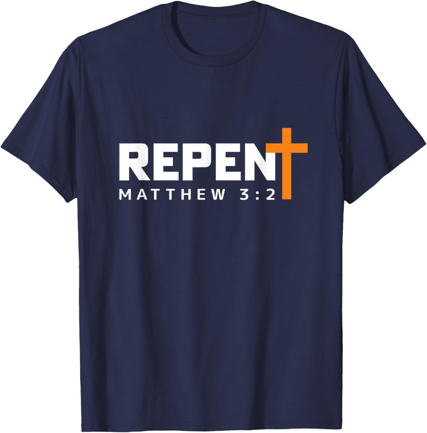 REPENT and Believe the Gospel Matthew 3:2 T-Shirt - T-Shirt | Navy