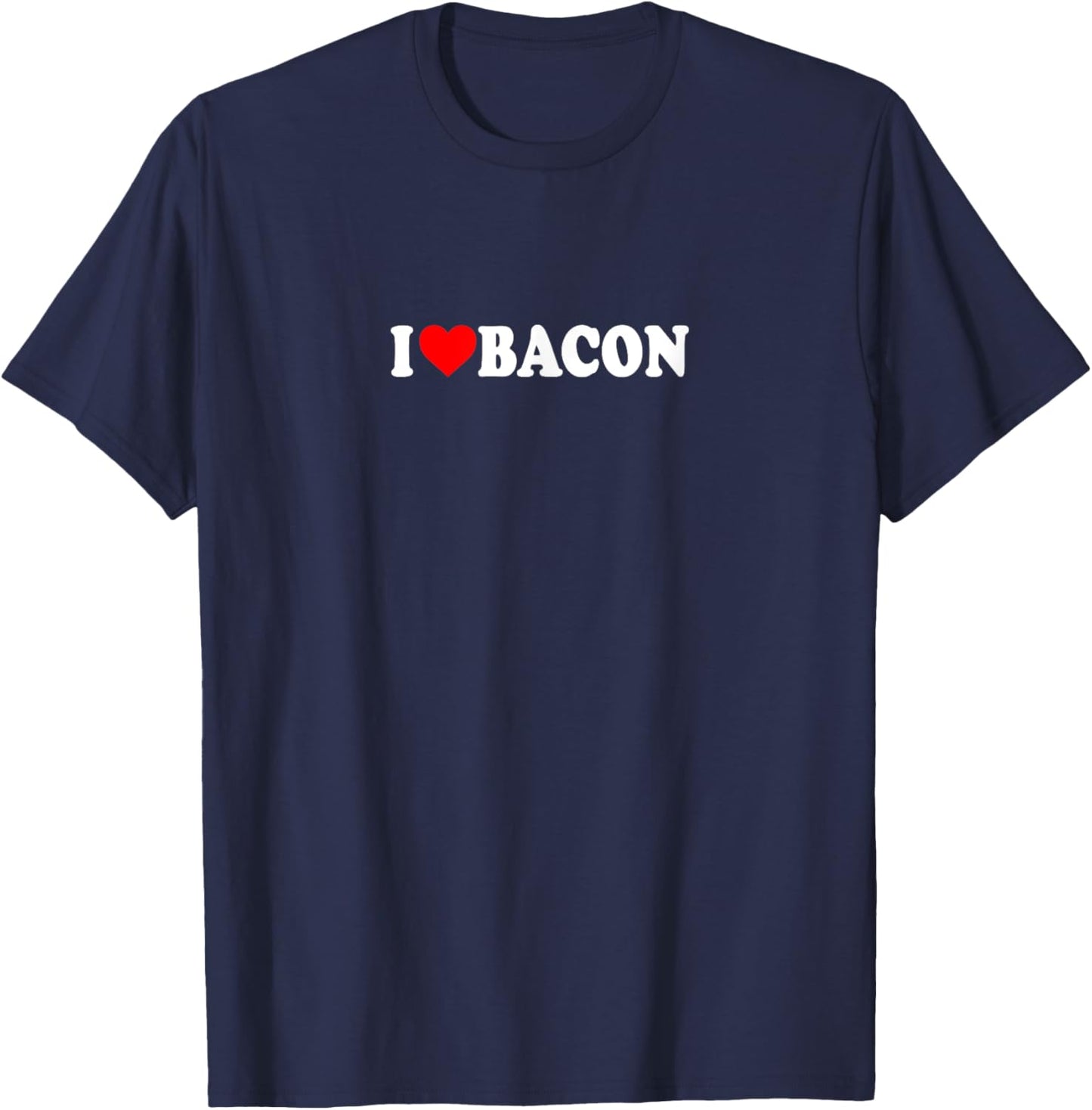 I Love Heart Bacon Funny Gag Gifts Parties T-Shirt - T-Shirt | Navy
