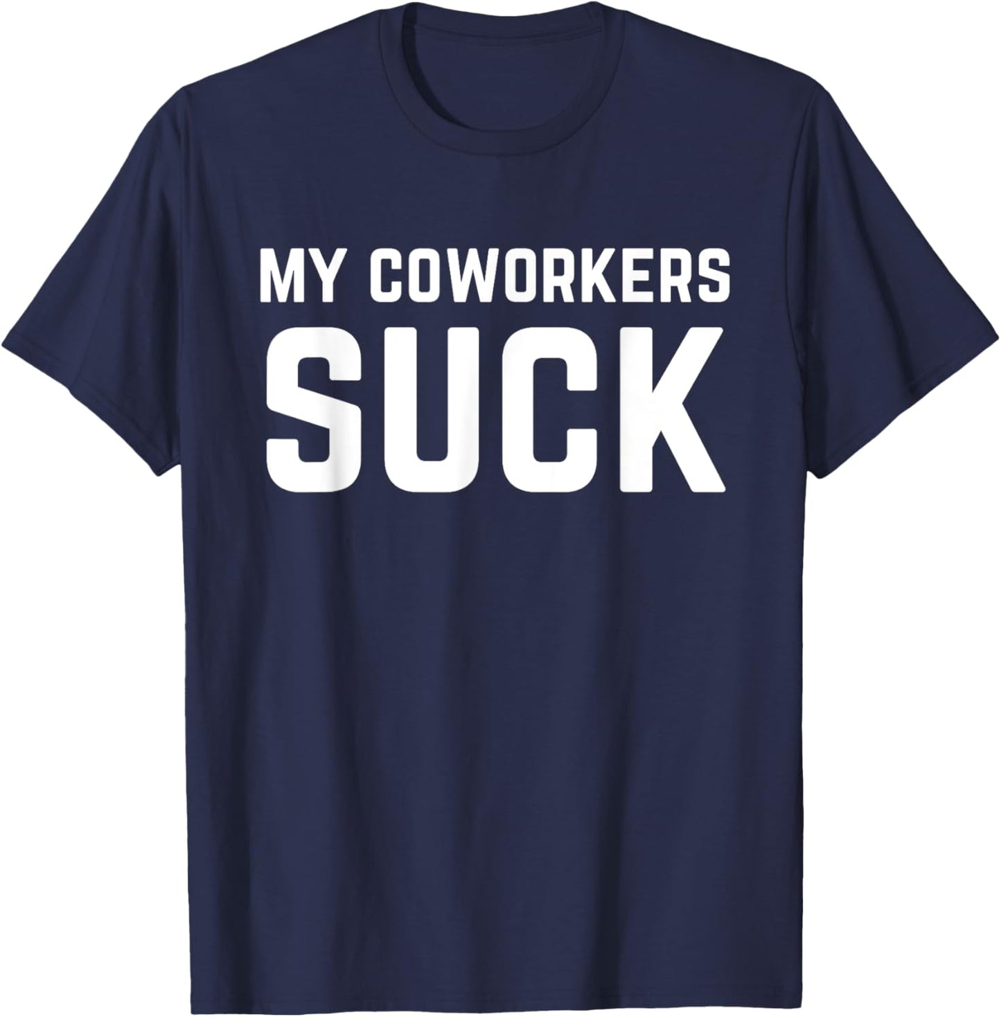 My Coworkers Suck Funny Work Quote T-Shirt - T-Shirt | Navy