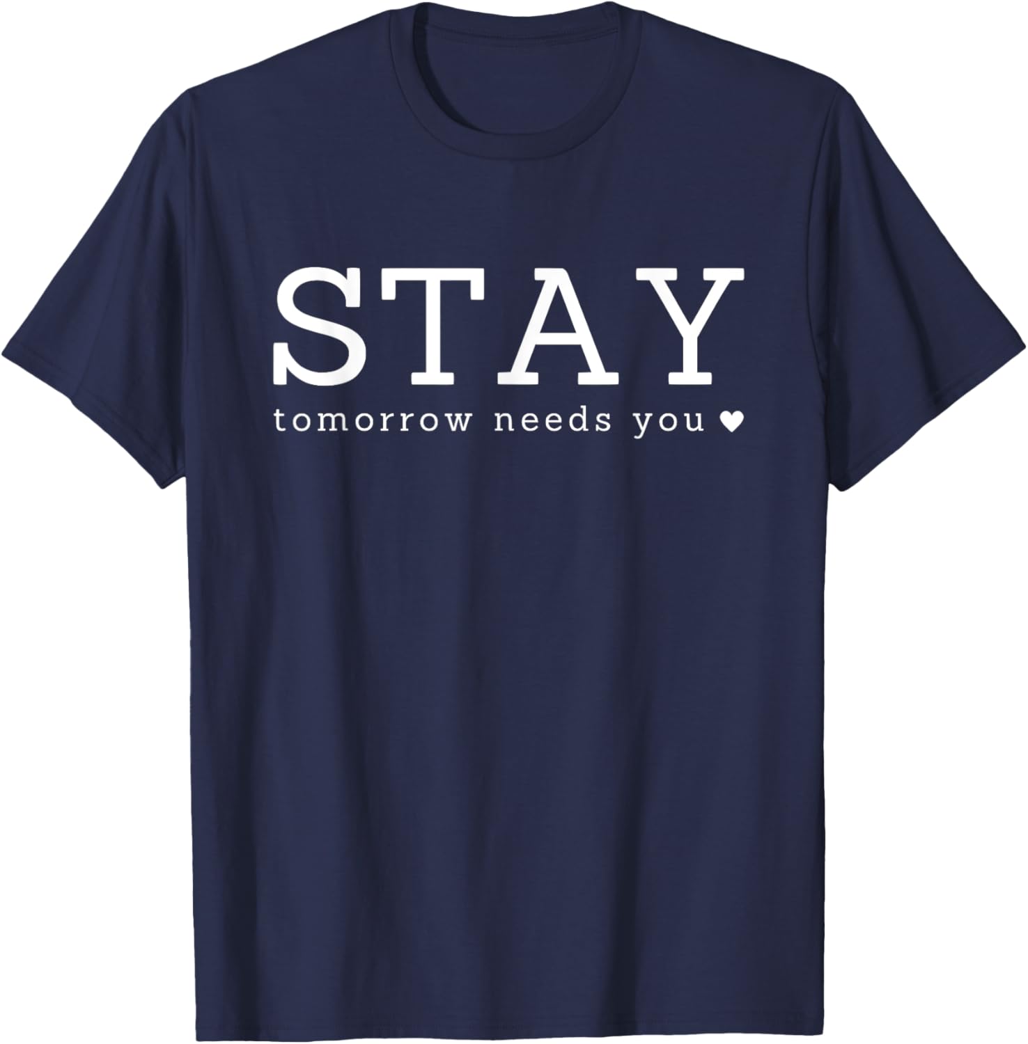 Stay Tomorrow Needs You Inspirational T-Shirt - T-Shirt | Navy