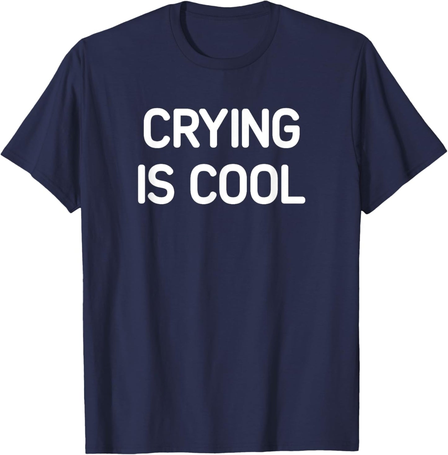 Crying Is Cool, Funny, Jokes, Sarcastic T-Shirt - T-Shirt | Navy