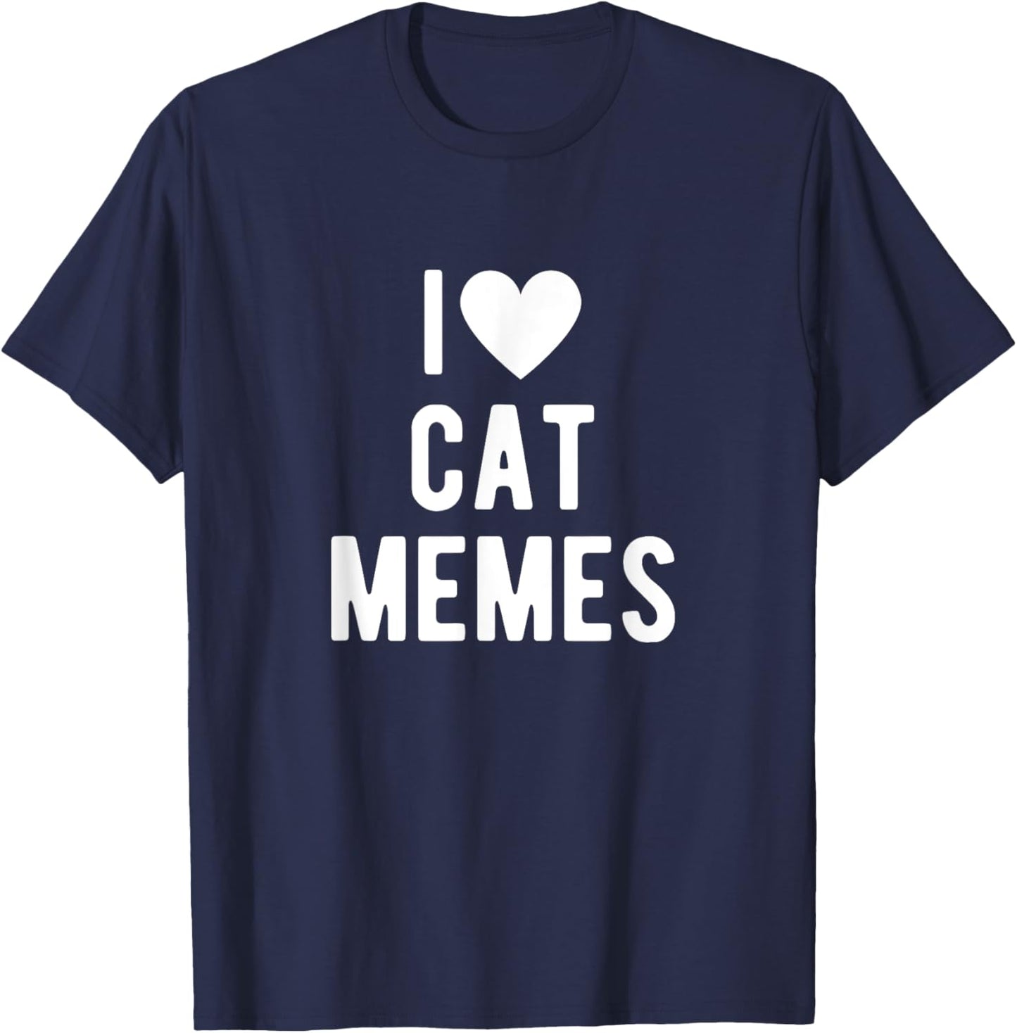 I Love Cat Memes Funny Saying Quote I Heart Cat Memes T-Shirt - T-Shirt | Navy
