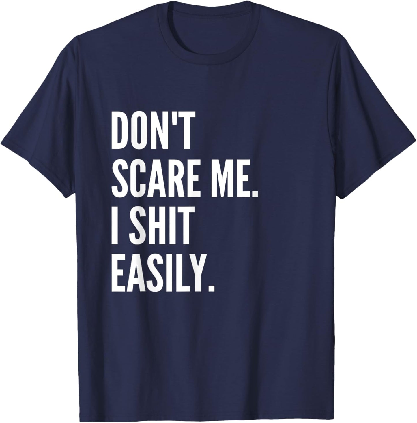 Don't Scare Me I Shit Easily Funny Sarcasm Quote T-Shirt - T-Shirt | Navy