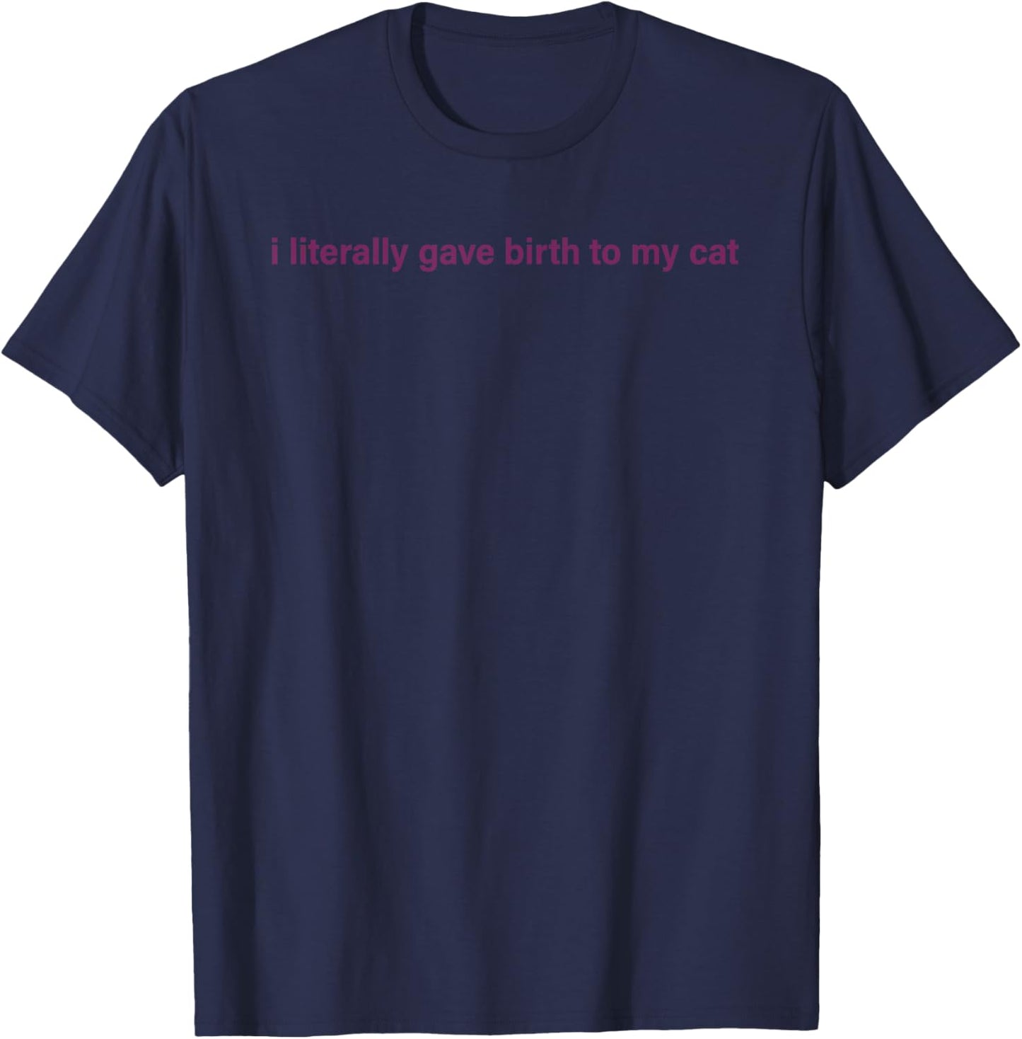 I Literally Gave Birth To My Cat Women T-Shirt - T-Shirt | Navy