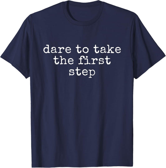 Funny Motivational Dare To Take The First Step T-Shirt - T-Shirt | Navy