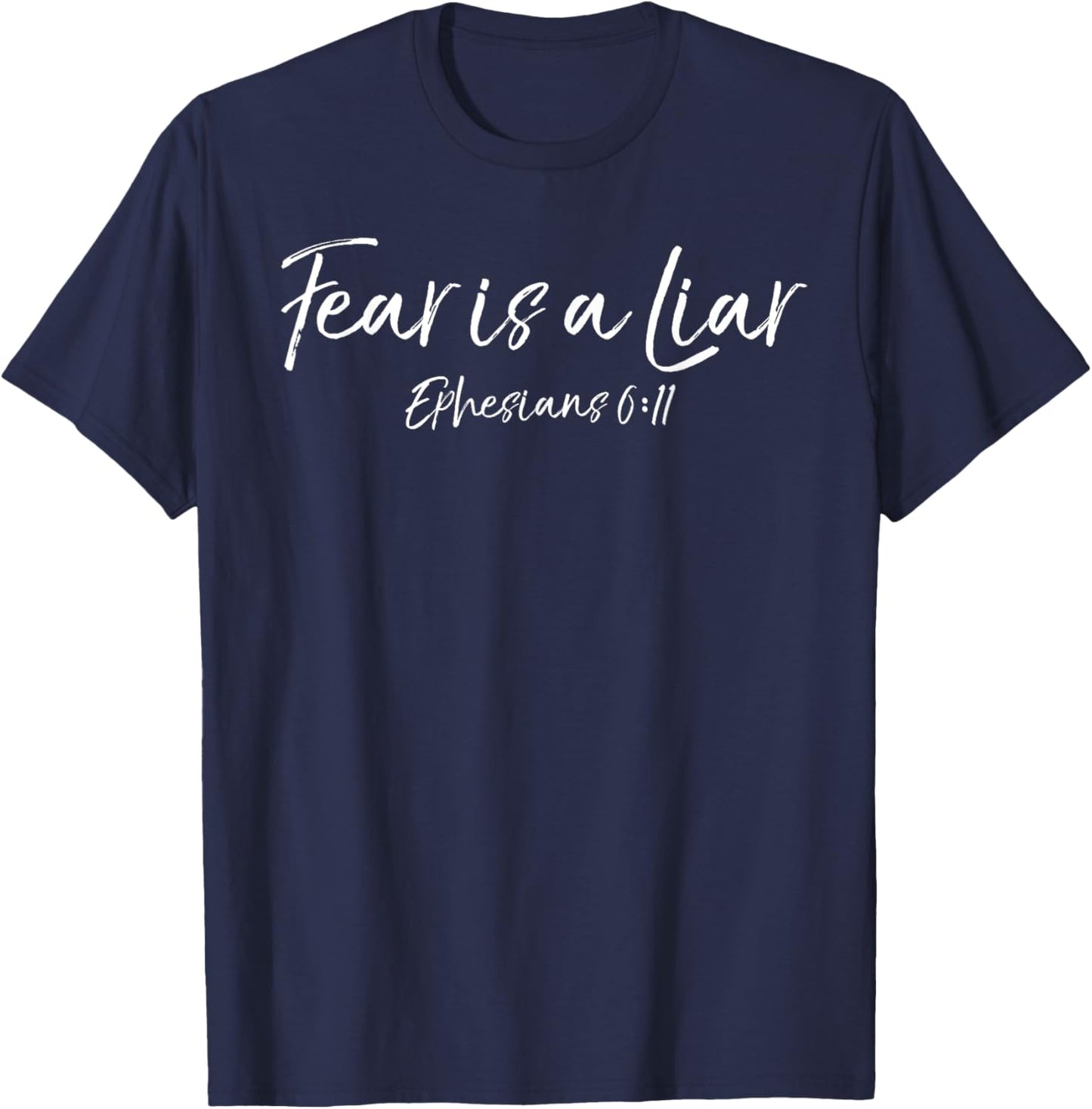 Bible Verse Gift Faith Quote Ephesians 6:11 Fear is a Liar T-Shirt - T-Shirt | Navy