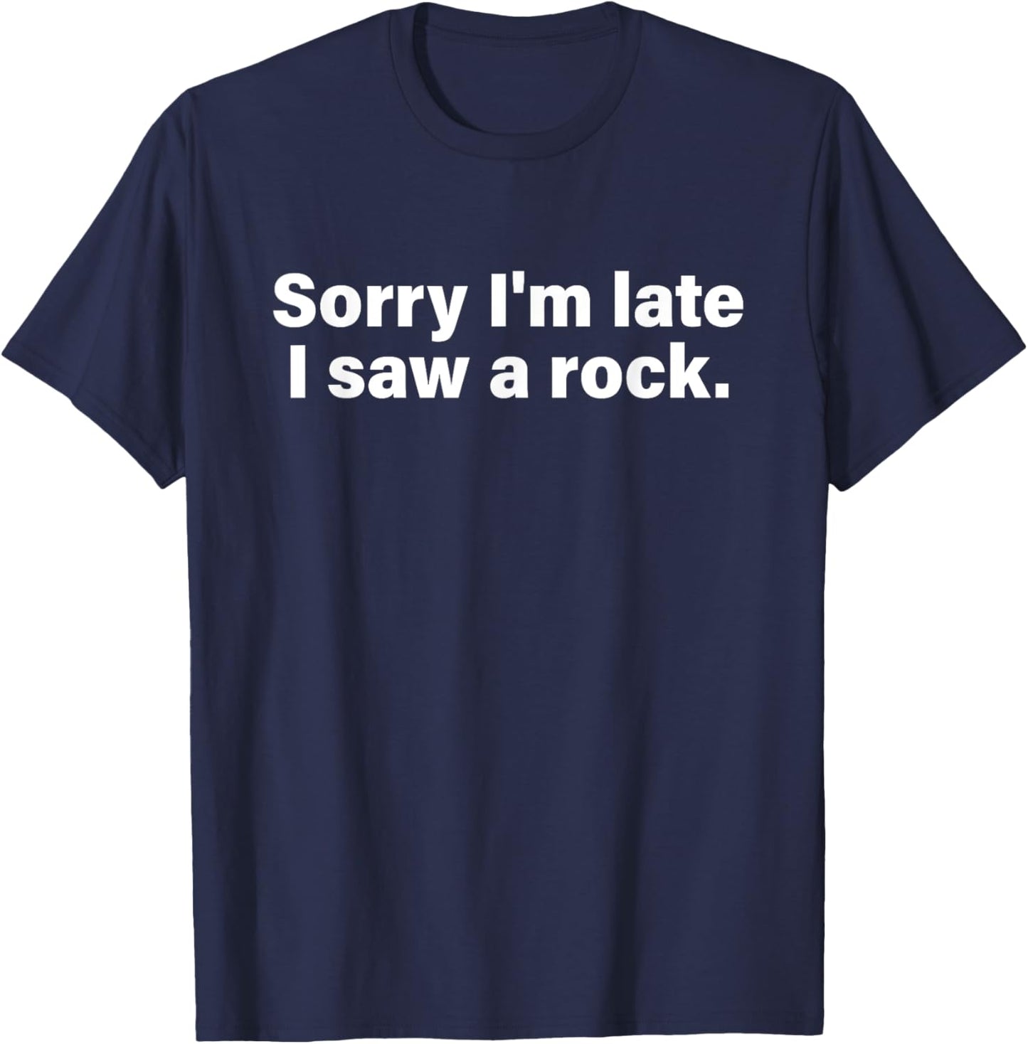 Sorry I'm Late I Saw A Rock Apparel T-Shirt - T-Shirt | Navy