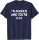 I'm Rubber And You're Glue, Funny, Jokes, Sarcastic T-Shirt - T-Shirt | Navy