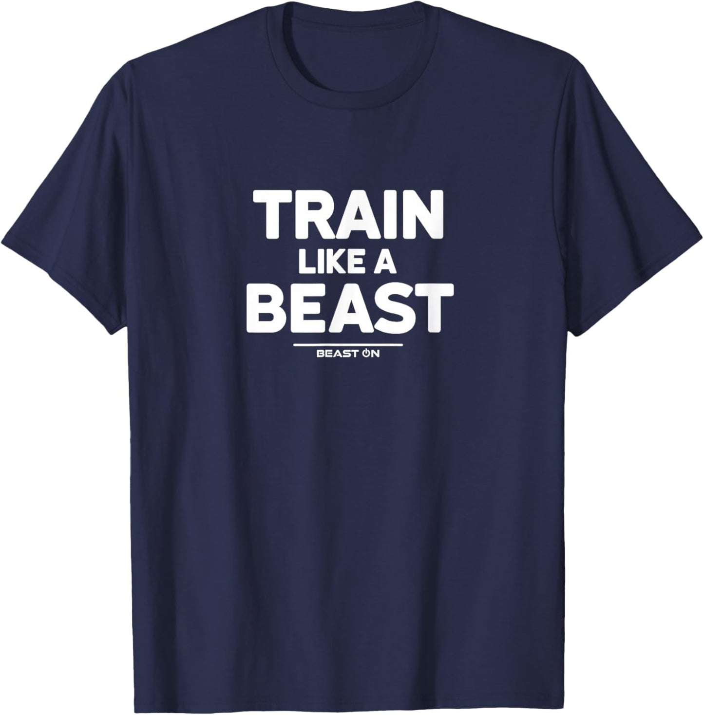 Train Like a Beast Gym Workout Fitness Sayings Women Men T-Shirt - T-Shirt | Navy