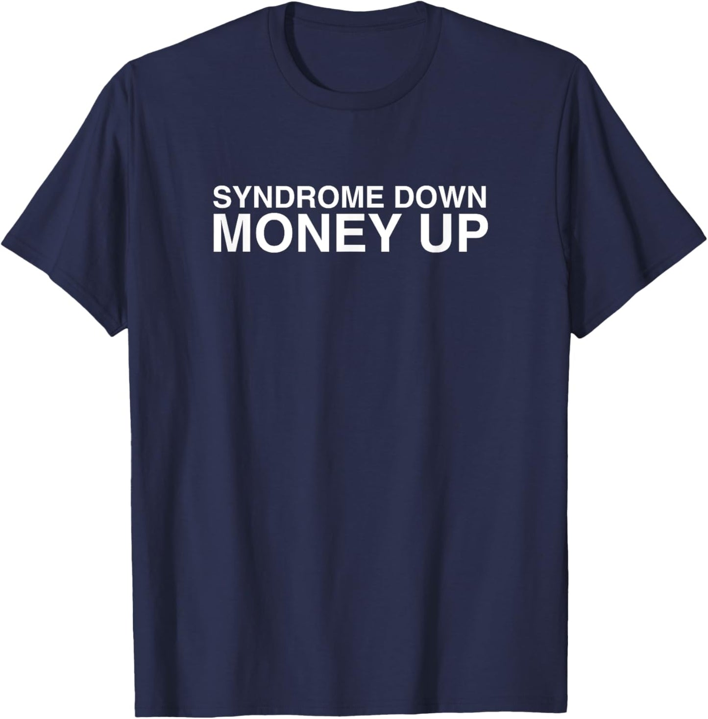 Syndrome Down Money Up Y2K Aesthetic Funny College Joke Meme T-Shirt - T-Shirt | Navy