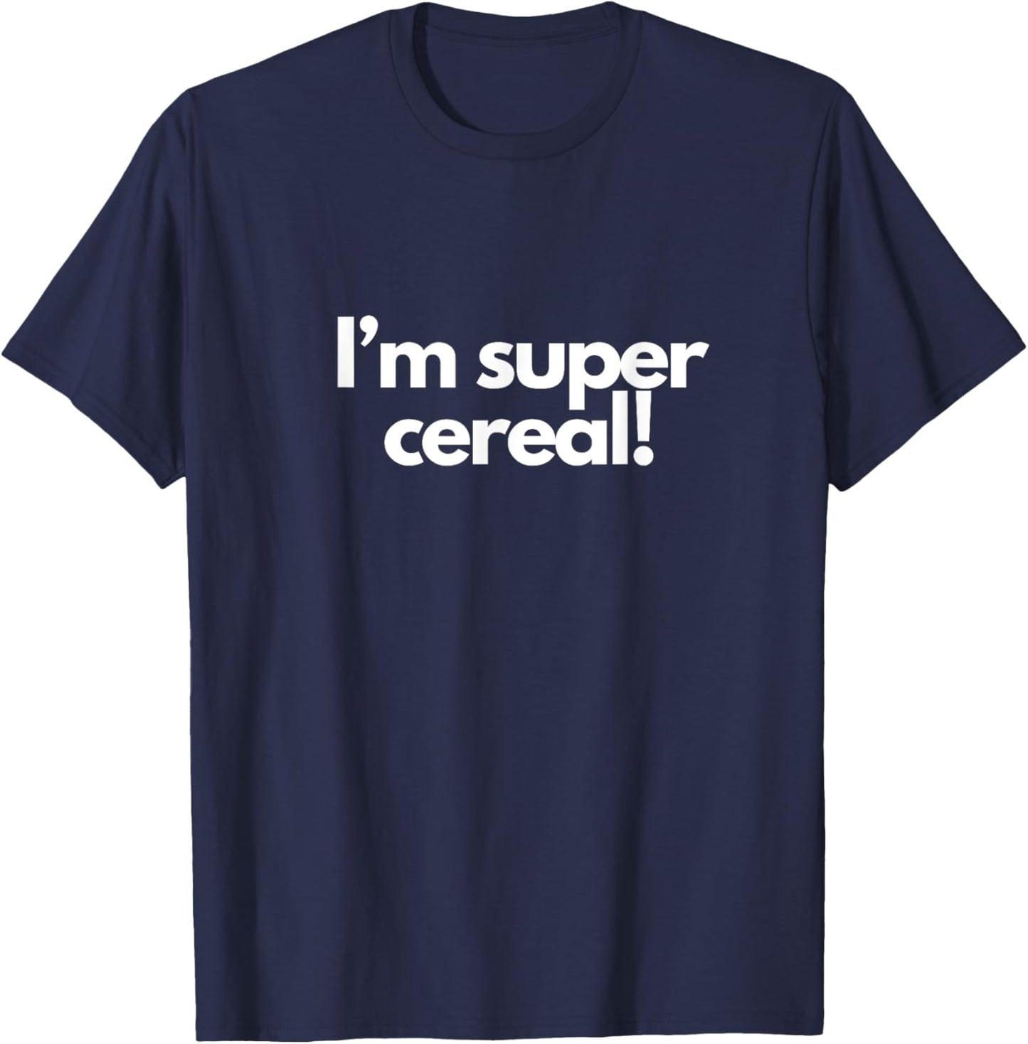 I’m super cereal! T-Shirt - T-Shirt | Navy