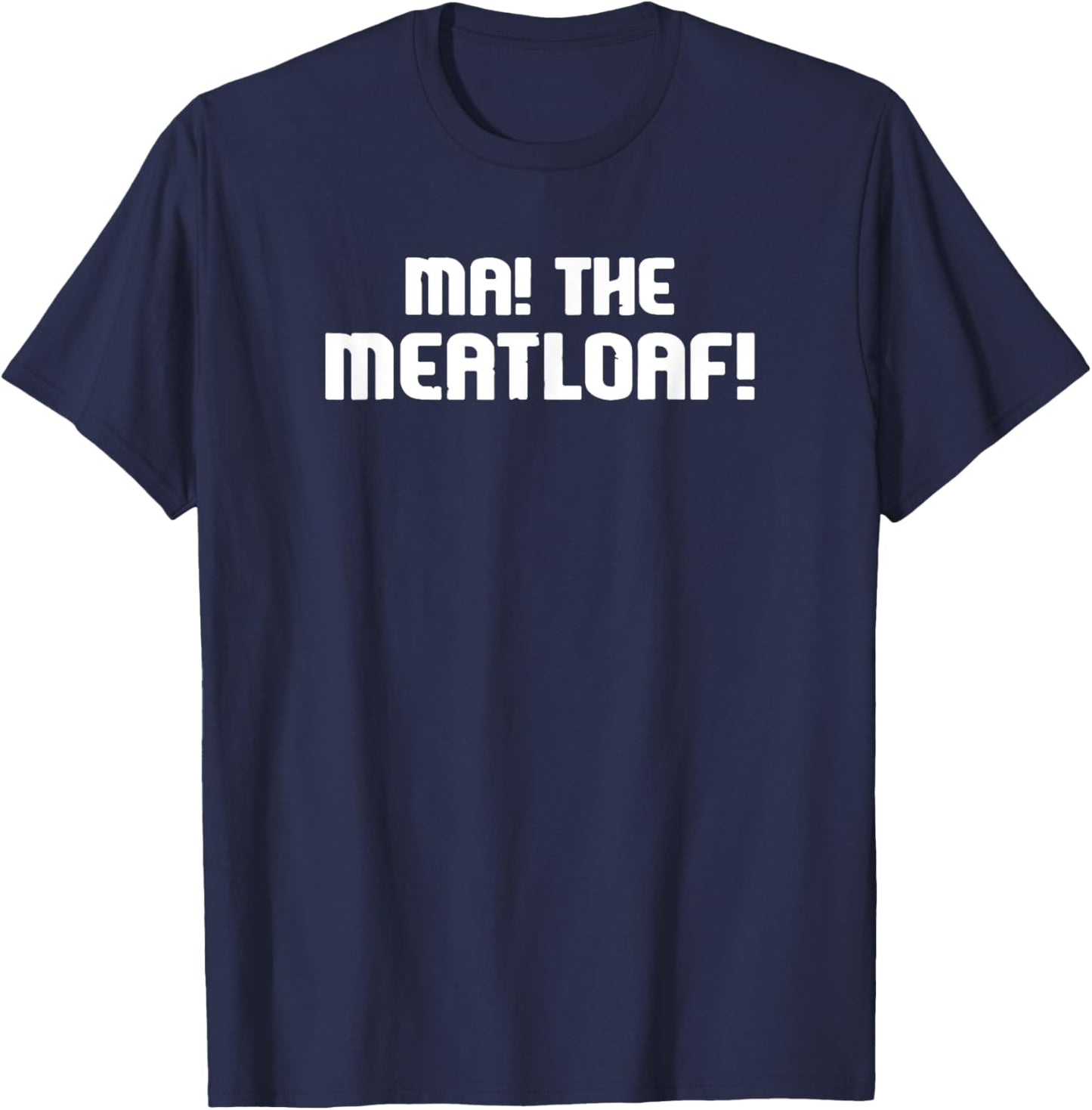 Ma! the Meatloaf! T-Shirt - T-Shirt | Navy