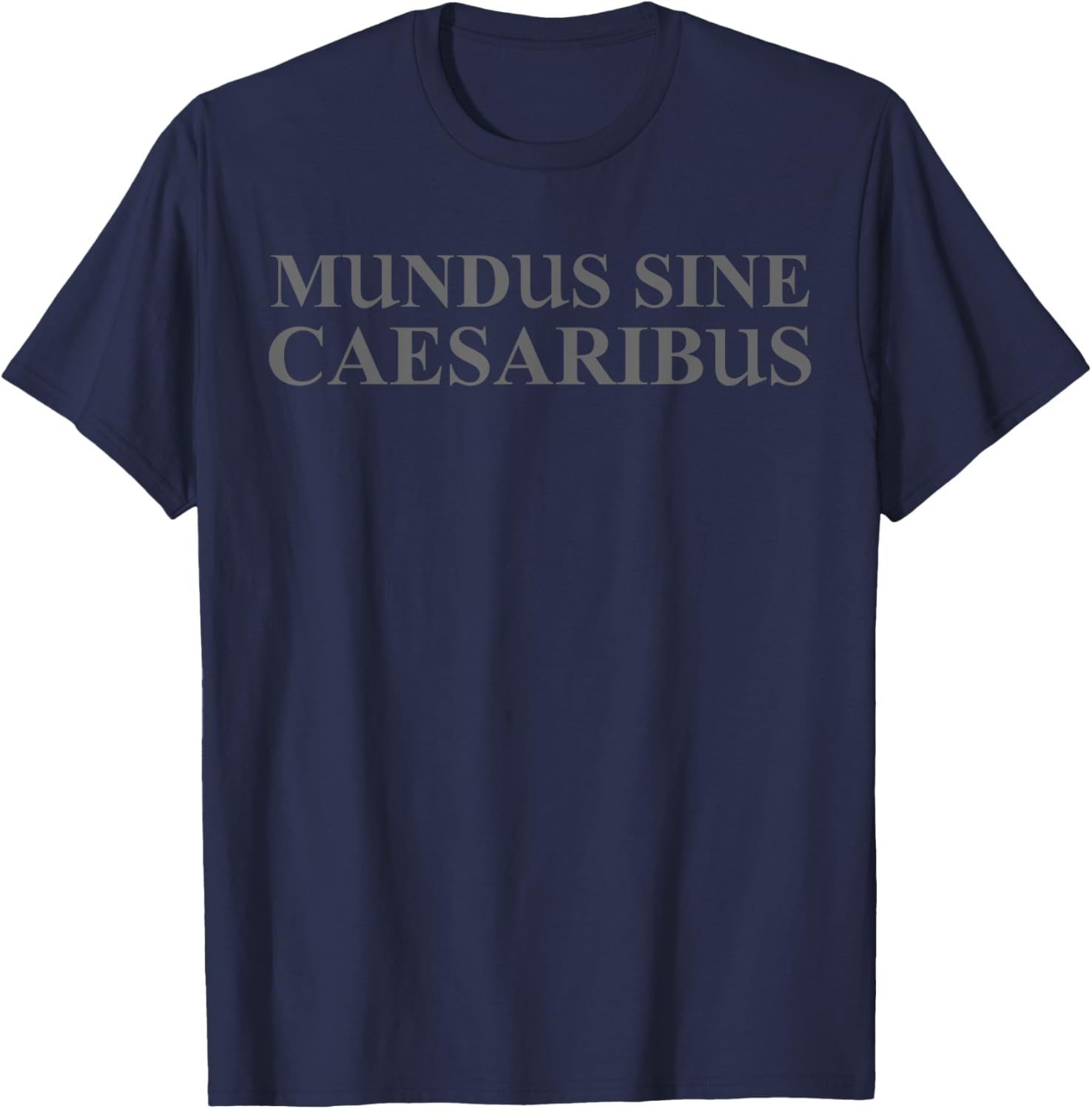 MUNDUS SINE CAESARIBUS,A world without Caesars Computer IT T-Shirt - T-Shirt | Navy