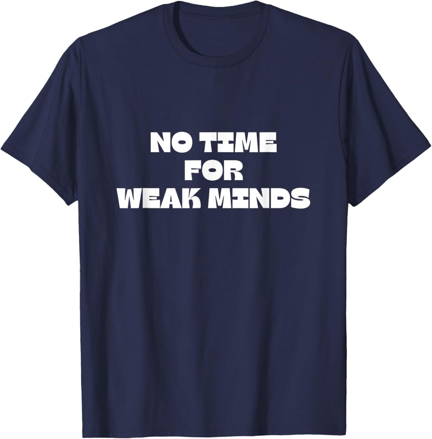 No Time For Weak Minds T-Shirt - T-Shirt | Navy