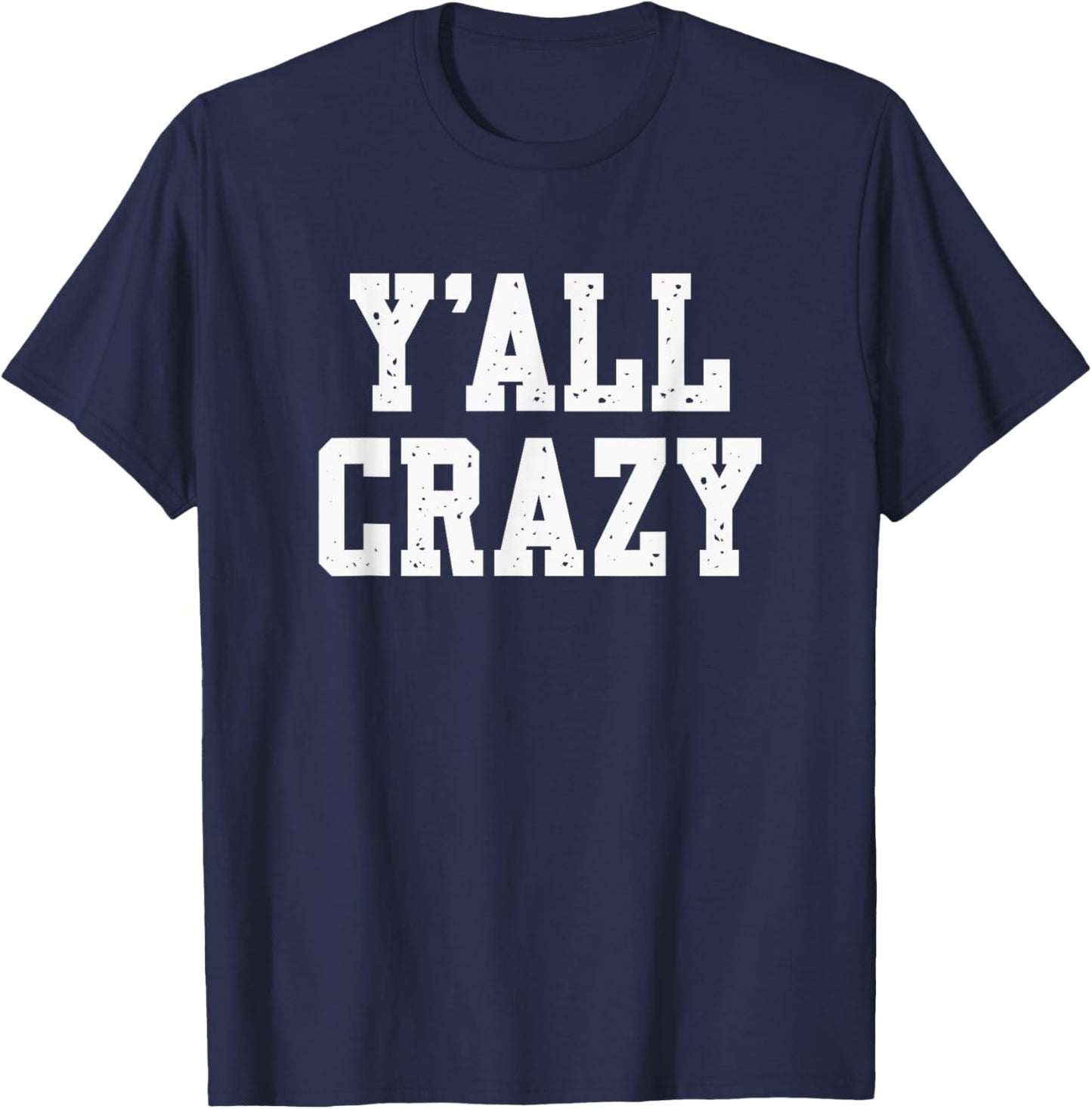Y'All Crazy - Sarcastic - Vintage Distressed Style Graphic T-Shirt - T-Shirt | Navy