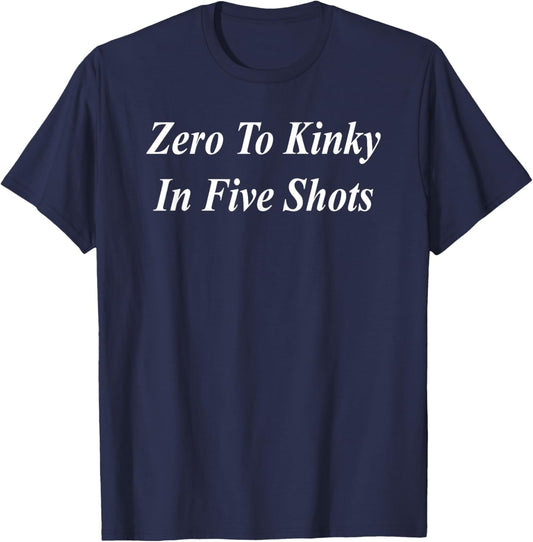 Zero To Kinky In Five Shots Funny Raunchy Naughty Girl's Out T-Shirt - T-Shirt | Navy
