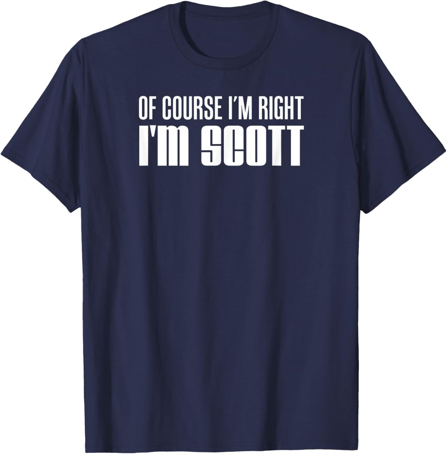 Of Course I'm Right I'm Scott T-Shirt - T-Shirt | Navy