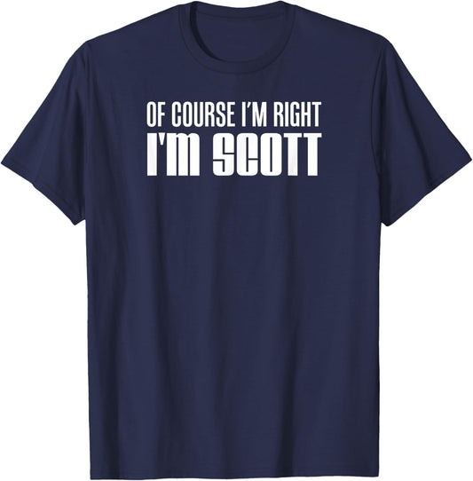 Of Course I'm Right I'm Scott T-Shirt - T-Shirt | Navy