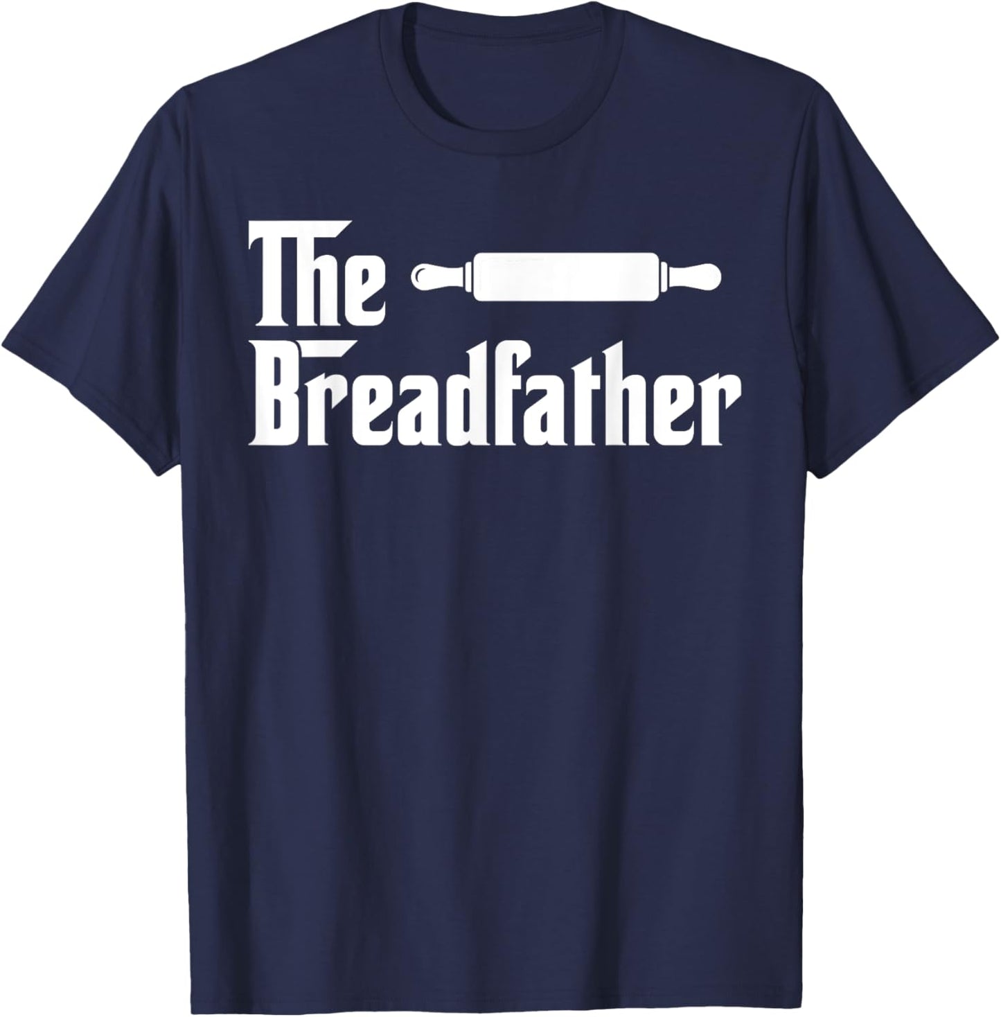 The Bread Father Funny Baker T-Shirt - T-Shirt | Navy