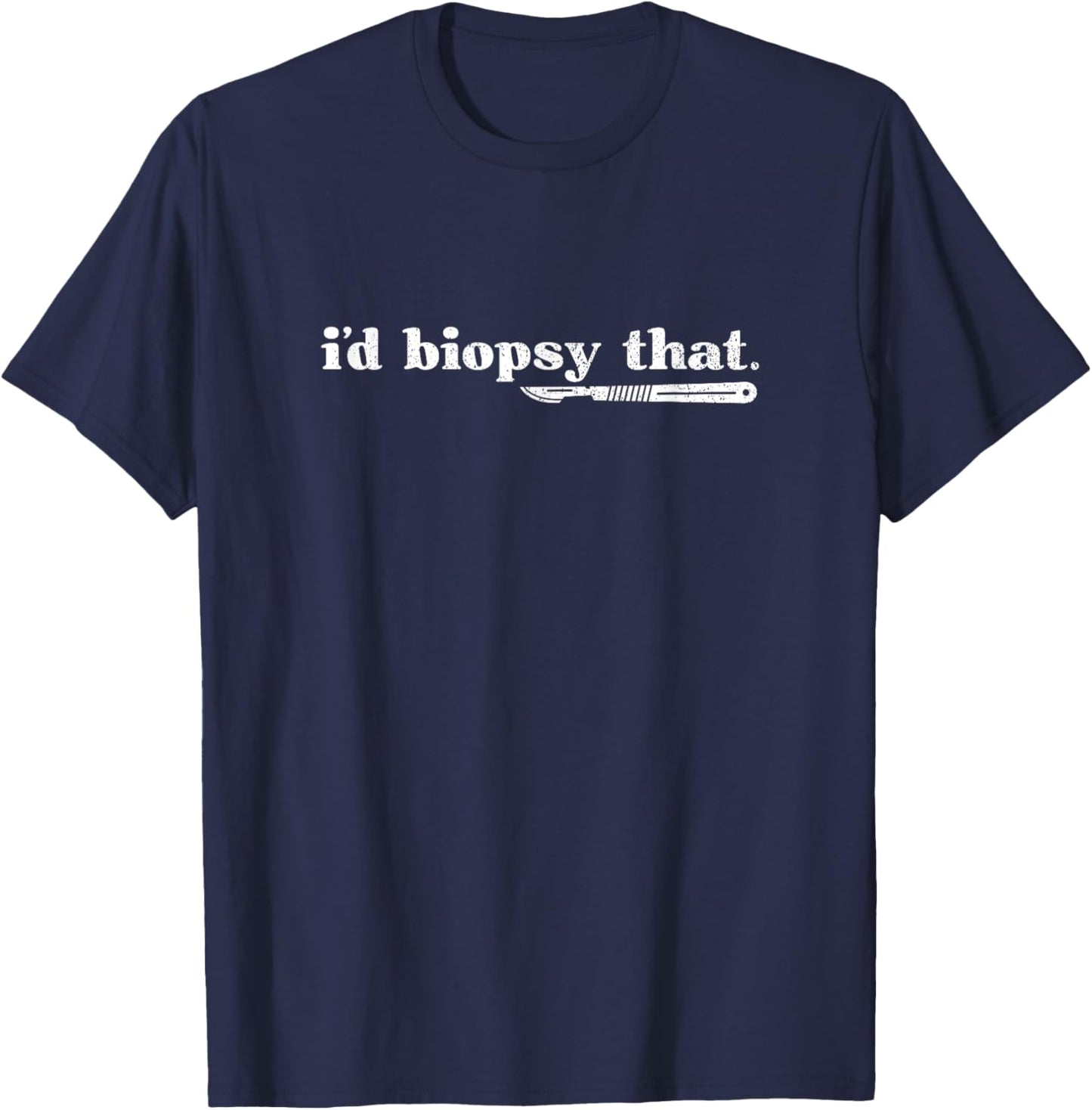 Vintage I'd Biopsy That Dermatology Nurse Derm Dermatologist T-Shirt - T-Shirt | Navy