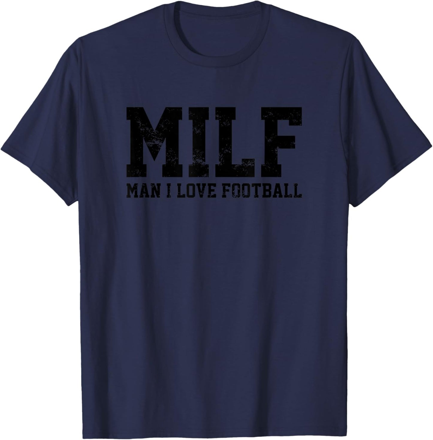 MILF Man I Love Football Funny Popular Acronym Soccer Lovers T-Shirt - T-Shirt | Navy