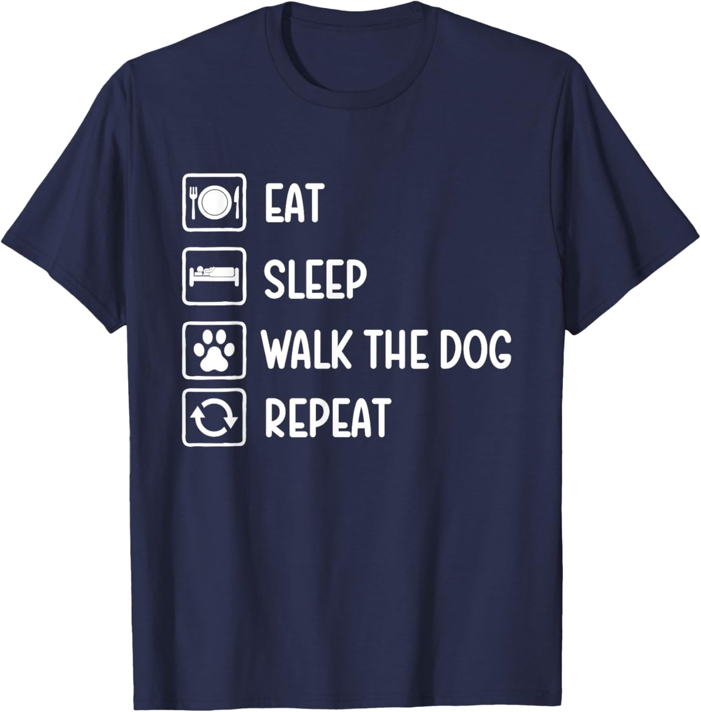 Eat Sleep Walk The Dog Repeat - Dog Lover Dog Owner T-Shirt - T-Shirt | Navy