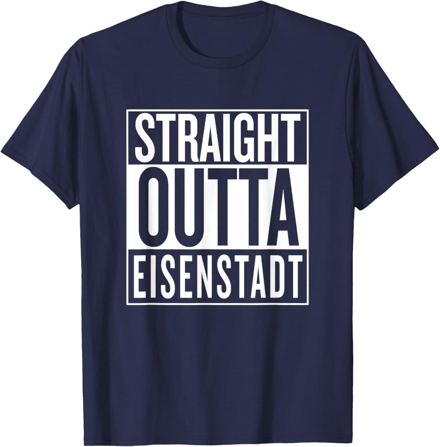 Straight Outta Eisenstadt Burgenland Österreich Austria T-Shirt - T-Shirt | Navy