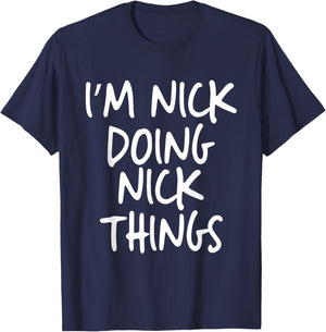 I'm Nick Doing Nick Things Personalized Funny First Name T-Shirt - T-Shirt | Navy