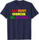 Eat Right Exercise Die Anyway Funny Quote T-Shirt - T-Shirt | Navy