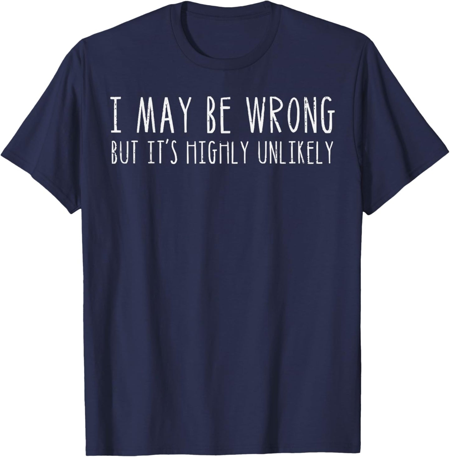 I May Be Wrong But Unlikely Funny Saying Mom Women Men Kids T-Shirt - T-Shirt | Navy