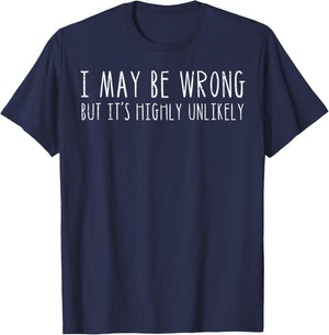 I May Be Wrong But Unlikely Funny Saying Mom Women Men Kids T-Shirt - T-Shirt | Navy