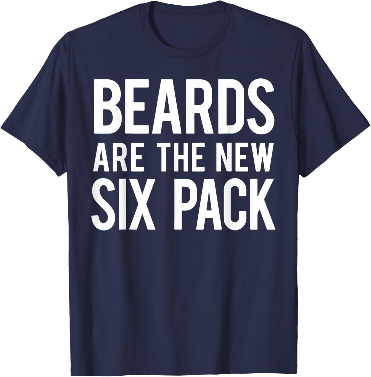 Beards Are the New Six Pack T-Shirt - T-Shirt | Navy