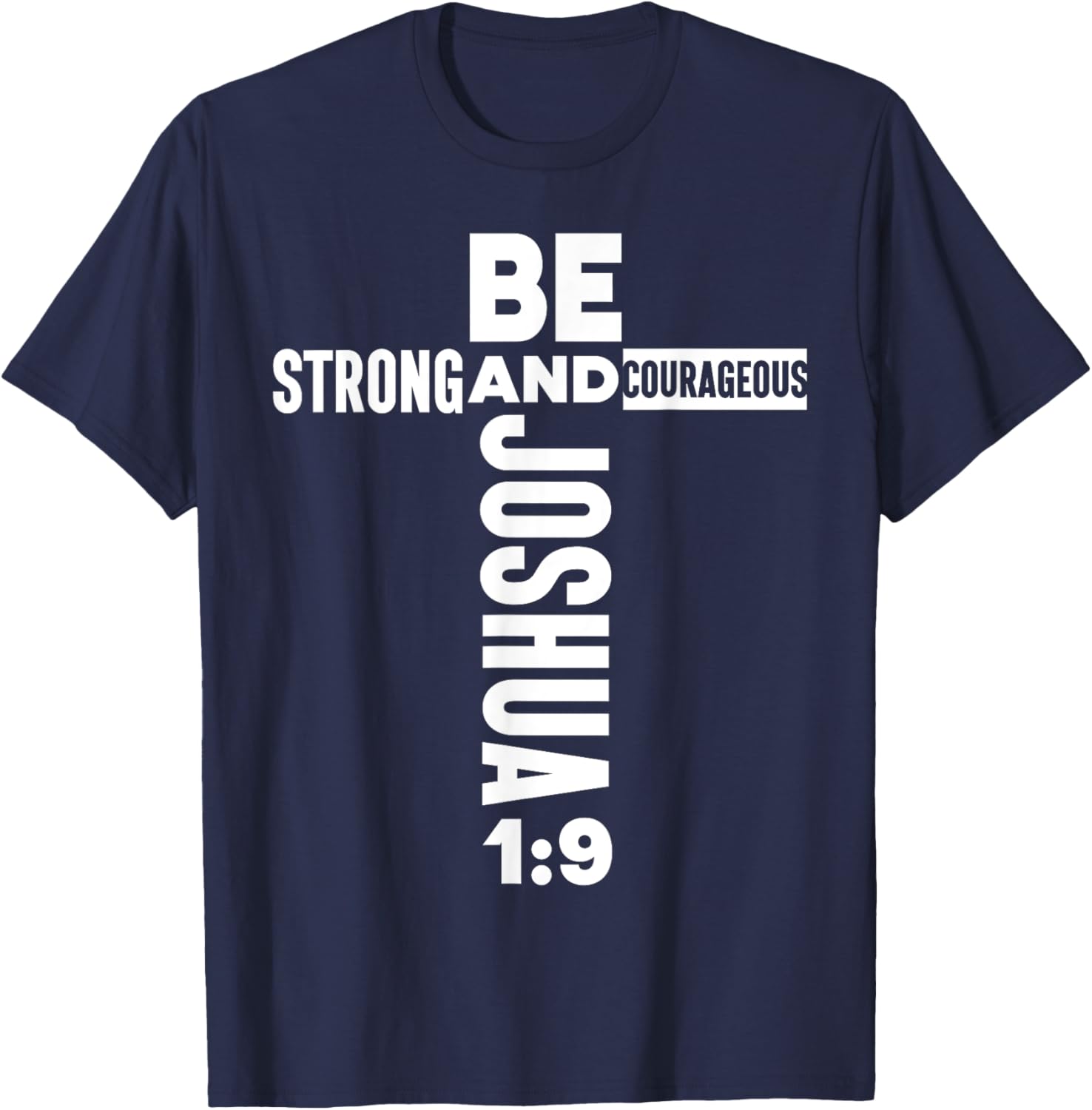 Christian Bible Verse Faith God Be Strong Joshua 1:9 Be T-Shirt - T-Shirt | Navy