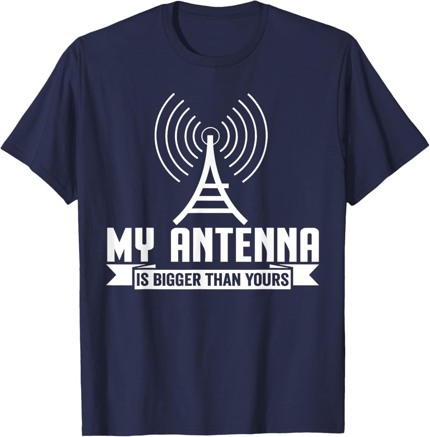 My Antenna Is Bigger Than Yours Funny Ham Radio T-Shirt - T-Shirt | Navy