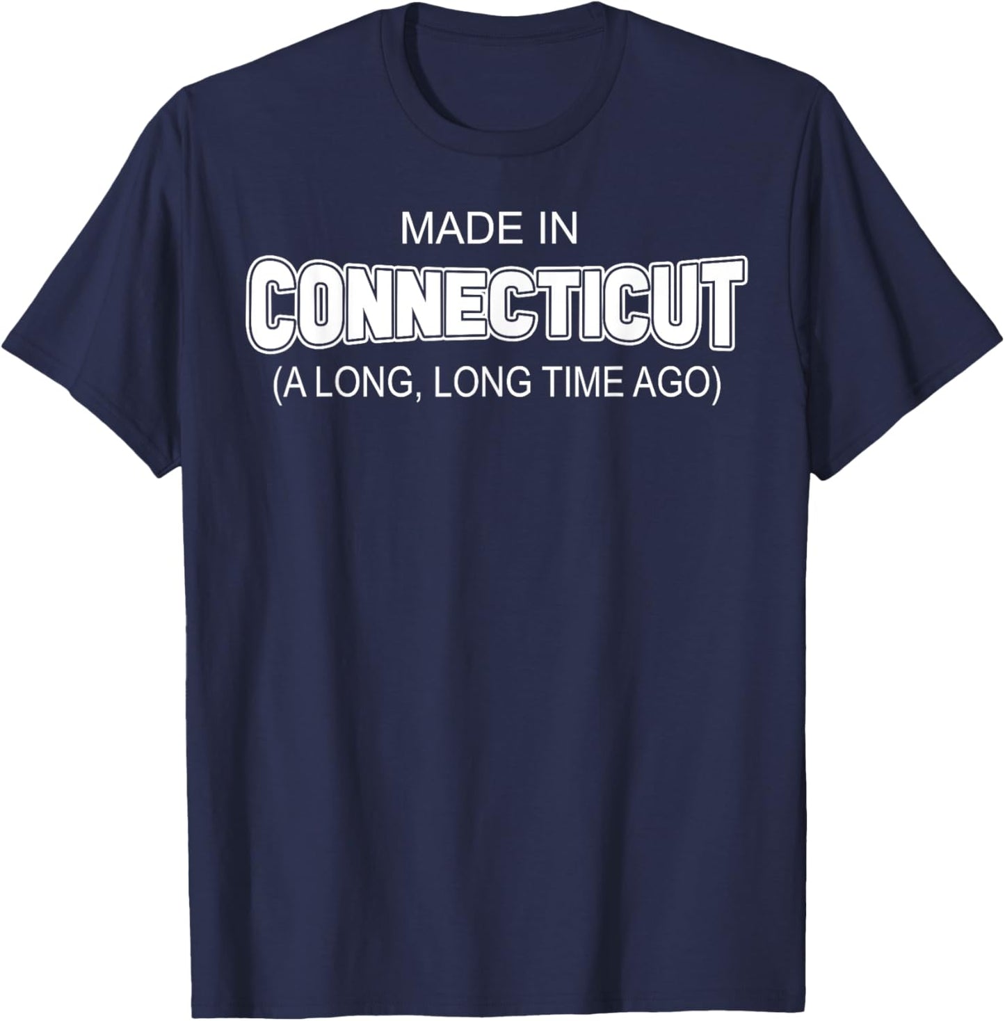 Made In Connecticut A Long Long Time Ago T-Shirt - T-Shirt | Navy