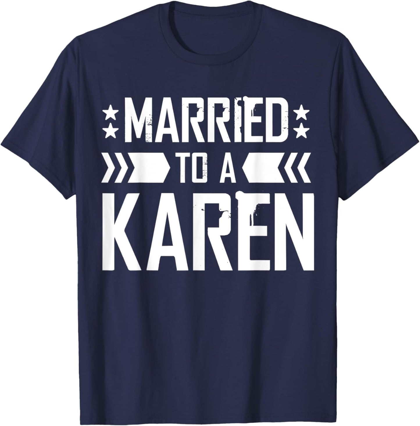 I'm Married To A Karen, I Married A Karen Funny Husband T-Shirt - T-Shirt | Navy