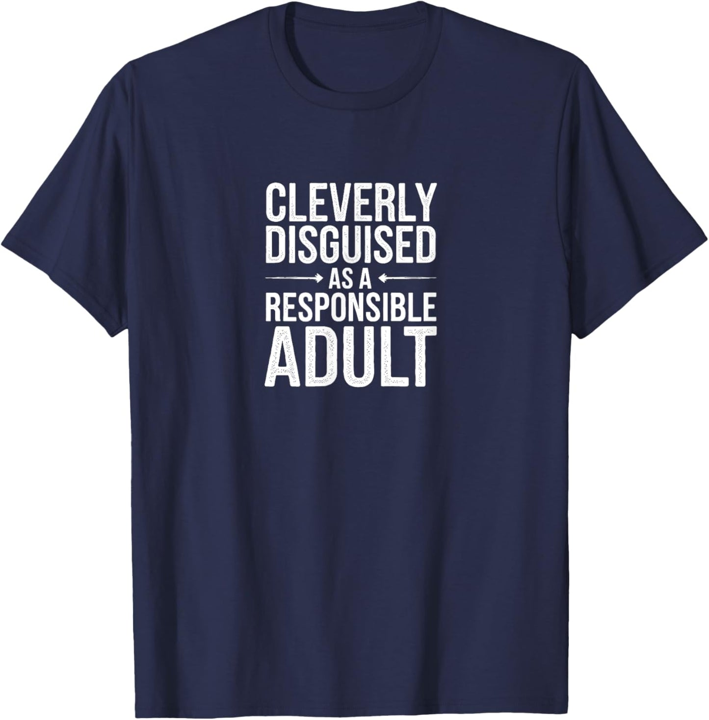 Cleverly Disguised As A Responsible Adult - Funny Sarcastic T-Shirt - T-Shirt | Navy