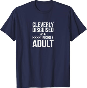 Cleverly Disguised As A Responsible Adult - Funny Sarcastic T-Shirt - T-Shirt | Navy