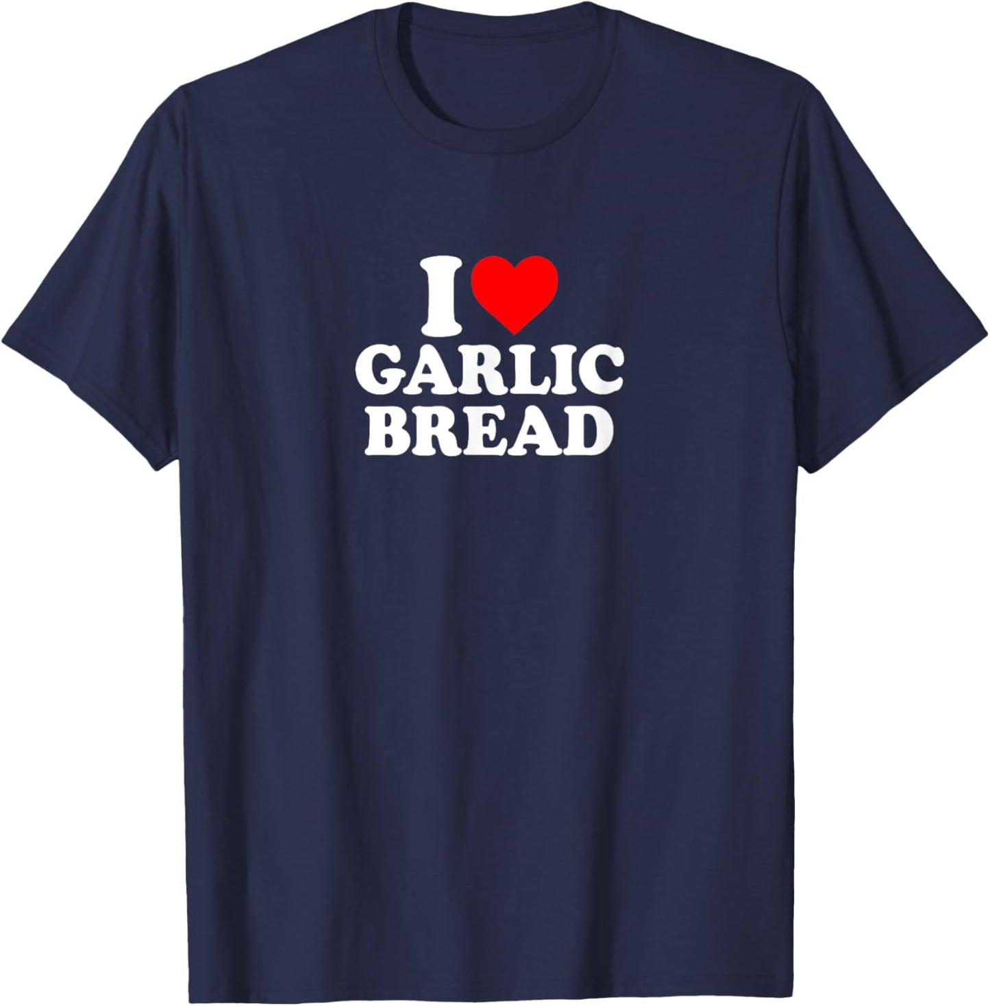 I Love Heart Garlic Bread Simple Cute Funny Garlicbread T-Shirt - T-Shirt | Navy