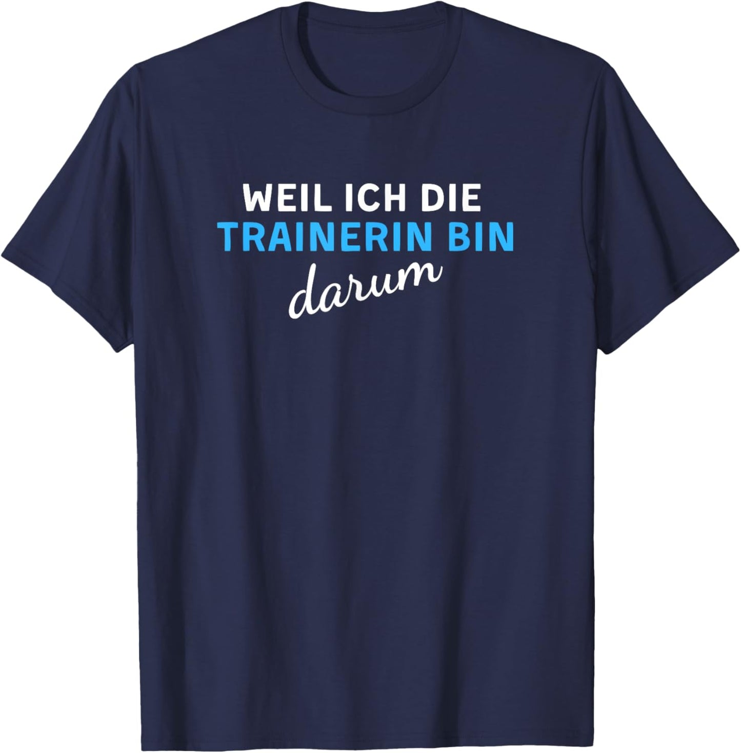Weil Ich Die Trainerin Bin Darum T-Shirt - T-Shirt | Navy