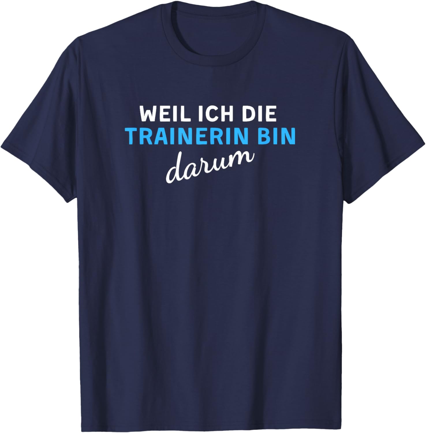 Weil Ich Die Trainerin Bin Darum T-Shirt - T-Shirt | Navy