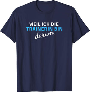 Weil Ich Die Trainerin Bin Darum T-Shirt - T-Shirt | Navy