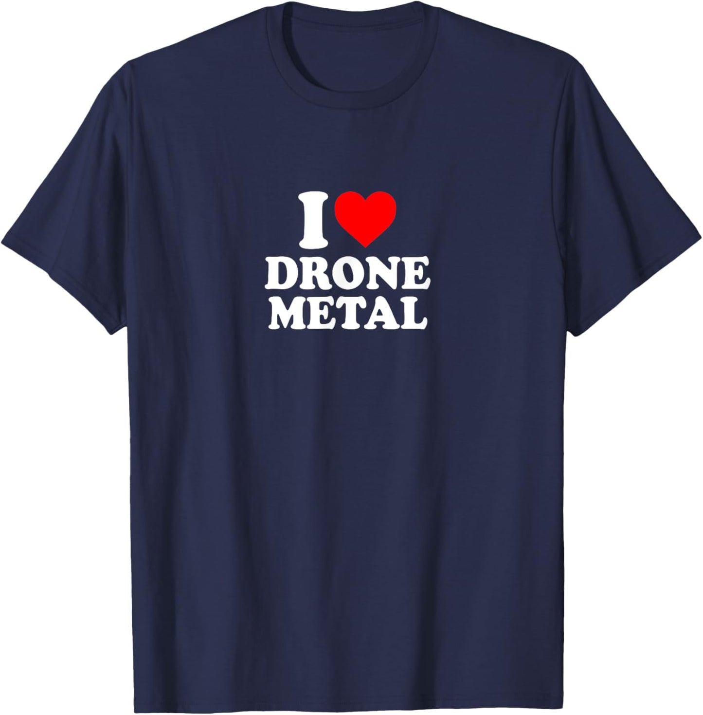 I Love Heart Drone Metal Music Simple Cute Funny T-Shirt - T-Shirt | Navy